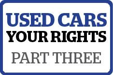 Used Cars: know your rights - part 3